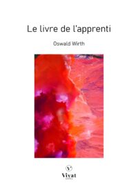 La Franc-Maçonnerie rendue intelligible à ses adeptes: Le livre de l&rsquo;Apprenti – O. Wirth