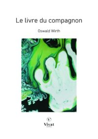 La Franc-Maçonnerie rendue intelligible à ses adeptes: Le livre du Compagnon – O. Wirth