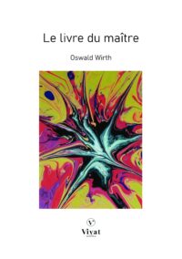 La Franc-Maçonnerie rendue intelligible à ses adeptes: Le livre du Maître – O. Wirth