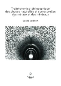 Traité chymico-philosophique des choses naturelles et surnaturelles des métaux et des minéraux – B. Valentin