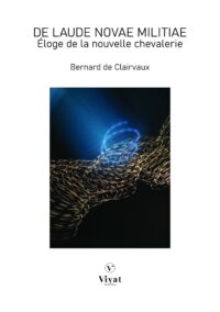 De Laude Novae Militie – Éloge de la nouvelle chevalerie – B. de Clairvaux