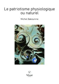 Le patriotisme physiologique ou naturel – M. Bakounine